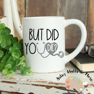 But did you die? nurse coffee cup mug gift ER nurse coffee mug gift RN LPN coffee mug Nurse appreciation gift idea funny doctor gift idea