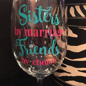 Sister gift, Sisters by Marriage Friends by Choice wine glass, Sister in law gift, Sister wedding gift, wine lover gift, Friend wine gift