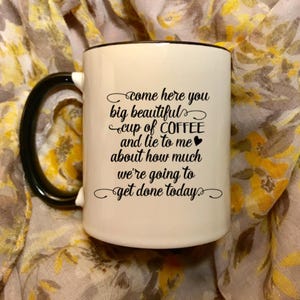 Come here you big beautiful cup of coffee cup mug Mom life mug busy mom gift busy professional new job secretary or business owner gift idea image 1
