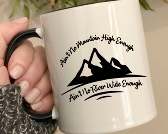 Ain't No Mountain High Enough Ain't no River Wide Enough coffee mug, Marvin Gaye song lyrics coffee mug, Diana Ross coffee cup