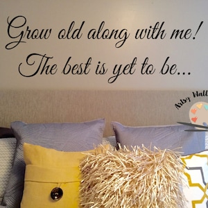 Grow old along with me the best is yet to be vinyl wall decal, Love marriage master bedroom wall decor, headboard wall decal wedding decal