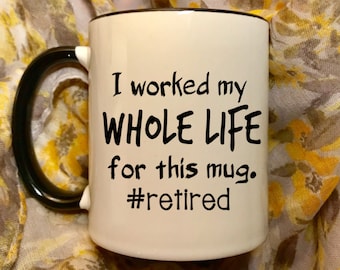 I worked my whole life for this mug #retired coffee cup mug, coffee cup mug gift, funny retirement gift idea, retirement party retiree gift