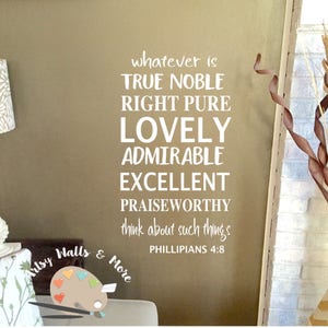 Whatever is True Noble Right Pure Lovely Admirable...Think about these things Philippians 4 8 wall decal Scripture , bible verse vinyl decal