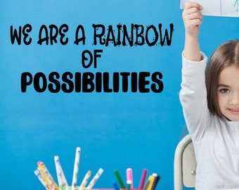 Inspirational Quote Wall Decal - We are a Rainbow of Possibilities decal - Art Teacher - Preschool classroom - rainbow decor