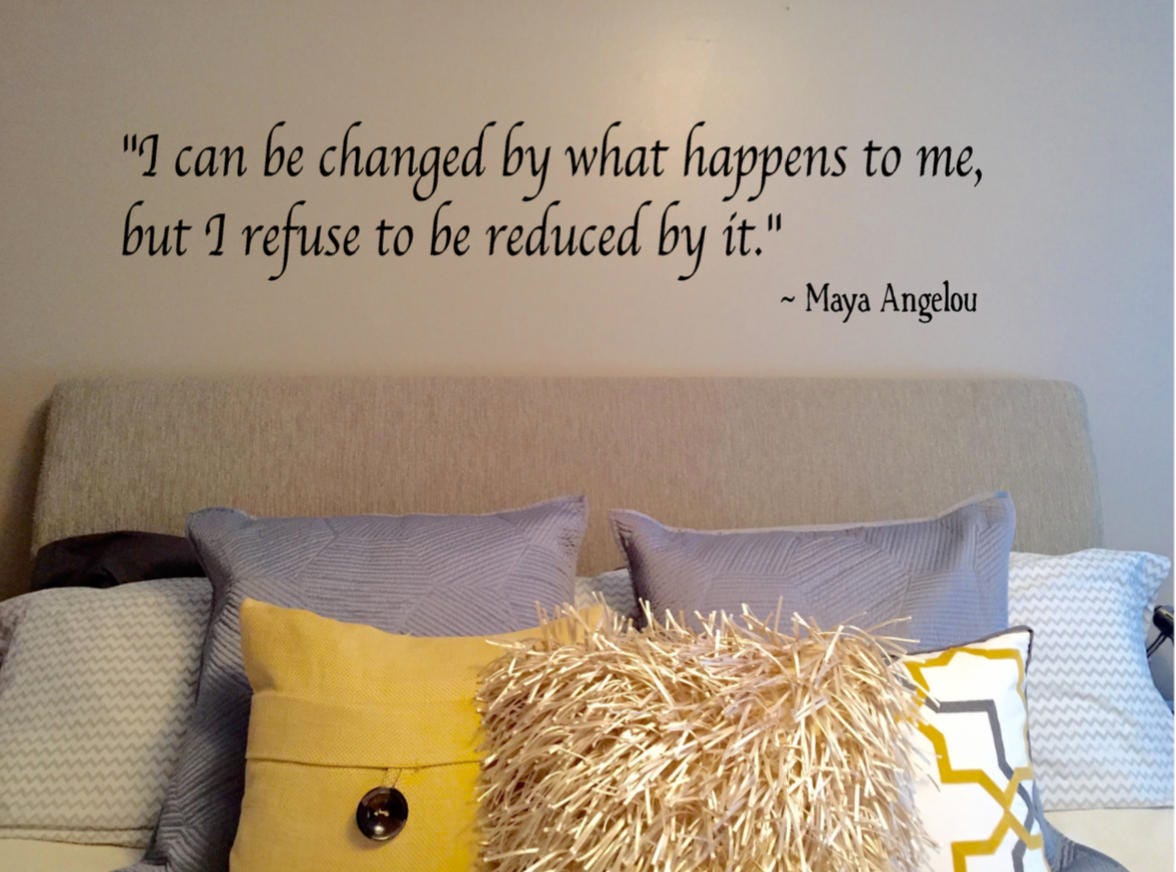Maya Angelou quote wall decal I can be changed by what happens Etsy