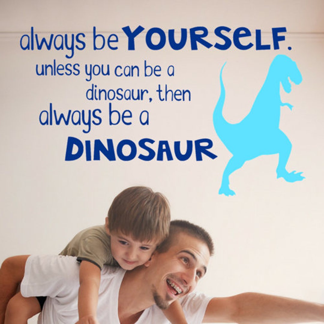Always Be Yourself Unless You Can Be a Dinosaur Then Always Etsy
