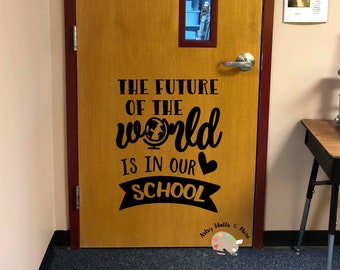 The future of the world is in our School door Vinyl Decal School Classroom Decal, Teacher decor, Classroom decor, World changers decal