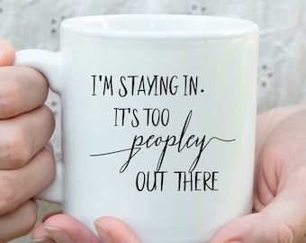 I'm staying in. It's too peopley out there coffee cup mug funny coffee cup, I'm introverting go away coffee cup, Introvert loner gift idea