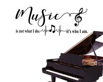 Music is not what I do it's who I am vinyl wall decal, music decal, musician wall decal, music lover wall decor car window decal, music room