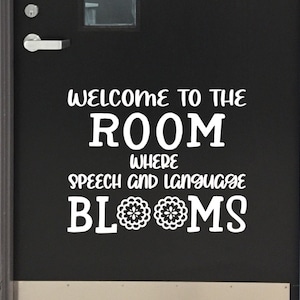Welcome to the room where Speech and Language blooms, Speech Classroom Decal, Speech teacher, Speech and Language classroom decor