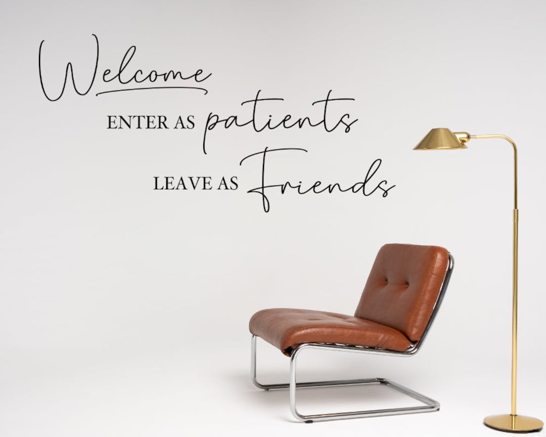 Enter as Patients Leave as Friends Decal, Medical Office Wall