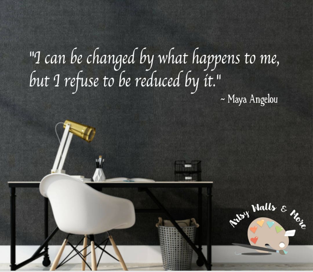 Maya Angelou Quote Wall Decal I Can Be Changed by What Happens to Me
