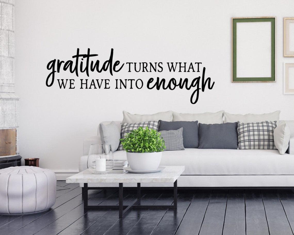 Gratitude Turns What We Have Into Enough Vinyl Wall Decal Etsy