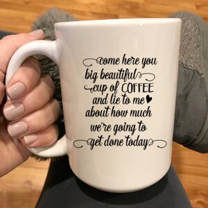 Come here you big beautiful cup of coffee cup mug Mom life mug busy mom gift busy professional new job secretary or business owner gift idea image 2