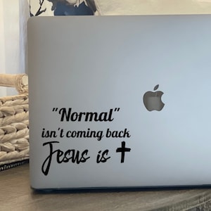 Normal isn't coming back Jesus is, vinyl decal, Christian car window decal, Christian laptop decal, Jesus decal, Post pandemic quote