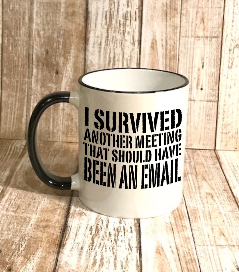 Funny Coffee Mug - 'I Survived Another Meeting That Should Have Been An Email' - 11 Oz White Ceramic