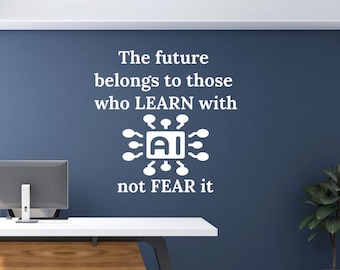 The Future Belongs to Those Who Learn with AI, decal – AI quote - AI sticker - technology decal for classrooms and offices