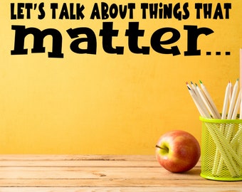 Let's talk about things that matter Wall Decal - Conversation Starter for Home, Office, and Classroom, School Counselor Office decor