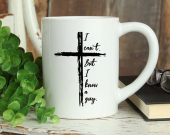 I Can't. But I Know a Guy. Mug, Funny Christian Mug, Funny Jesus mug, gift idea for a Jesus follower