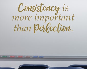 Motivational Wall Decal - Consistency is More Important Than Perfection - Back to school decor