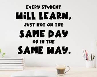 Every Student Will Learn, Just Not on the Same Day or in the Same Way, Classroom decal, Growth Mindset Wall Decal, Back to school decor