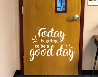 Today is going to be a good day decal, Classroom door Decal, School Decal, Teacher decor, Classroom decor, Positive quote for school decal