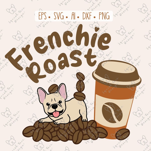 Frenchie Roast, Frenchies, French Bulldog, Dogs, Coffee Cup, Beans, Crafts, Clipart, Cricut, svg, eps,ai, dxf,png, digital, INSTANT DOWNLOAD