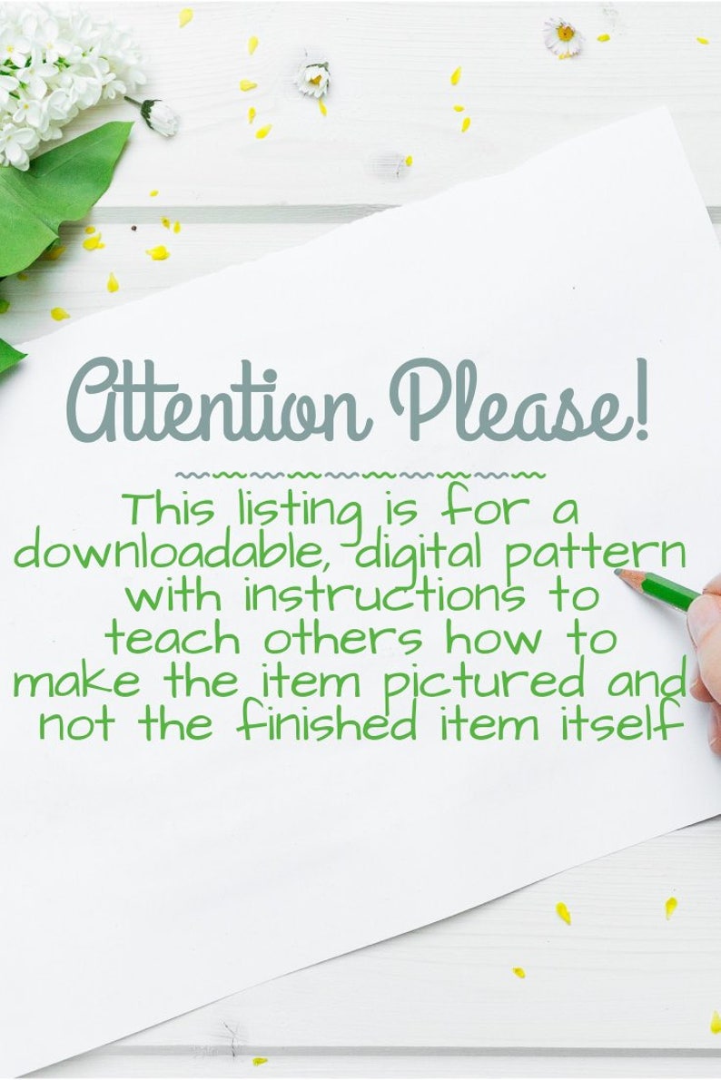 Może przedstawiać: Biała kartka papieru z napisem "Attention Please!" napisanym szarym kolorem. Pod tekstem znajduje się napis: "This listing is for a downloadable, digital pattern with instructions to teach others how to make the item pictured and not the finished item itself."