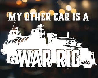 Mad Max Fury Road "My Other Car is a War Rig" Truck Decal Car Decal