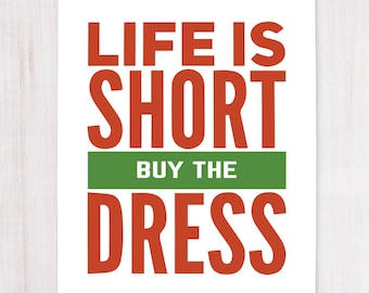 Life is Short, Buy the Dress, Printable Art, Seasonal Wall Decor, Instant Download, Craft Show Display, Christmas Decor, Buying Handmade