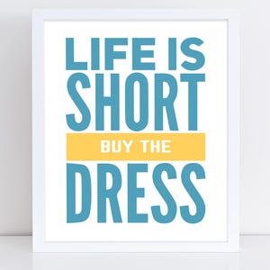 Life is Short, Buy the Dress, Printable Art, Wall Decor, Instant Download, Craft Show Display, Support Artists, Buying Handmade image 2