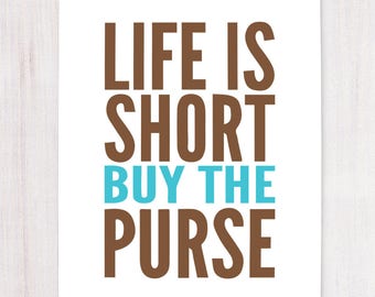 Life is Short, Buy the Purse, Printable Art, Wall Decor, Instant Download, Craft Show Display, Support Artists, Buying Handmade, Wall Art