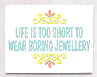 Life is Short, Printable Art, Wall Decor, Instant Download, Craft Show Display, Printable Gift Women, Buy the Jewellery, Gift for Mom