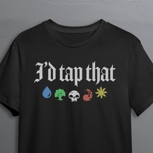 MTG I'd Tap That T-Shirt // Magic Tees, Gift Idea, Magic the Gathering
