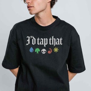 MTG I'd Tap That T-Shirt // Magic Tees, Gift Idea, Magic the Gathering