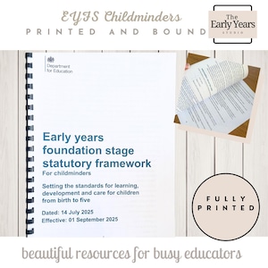 May include: A white, spiral-bound document titled "Early years foundation stage statutory framework" for childminders. The document includes the Department for Education logo. The text "FULLY PRINTED" is in a circle. The Early Years Studio logo is visible.