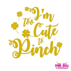 I&#39;m Too Cute To Pinch SVG cut file for Cricut or other cutting machine, Shamrock SVG, St. Patrick&#39;s Day SVG, Pinch Svg