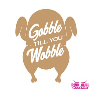 Gobble Til You Wobble SVG for Cricut or other cutting machine, Thanksgiving SVG, Turkey SVG, Holiday Svg, Gobble Svg