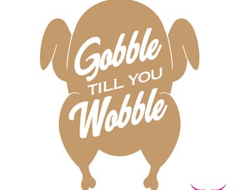 Gobble Til You Wobble SVG for Cricut or other cutting machine, Thanksgiving SVG, Turkey SVG, Holiday Svg, Gobble Svg