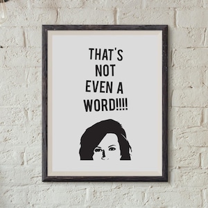 Monica Geller - That&#39;s Not Even a Word! : Wall Decor Typography Print Funny Quote Poster