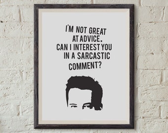 Chandler Bing - I'm Not Great At Advice. Can I Interest You In A Sarcastic Comment? : Wall Decor Typography Print Funny Quote Poster