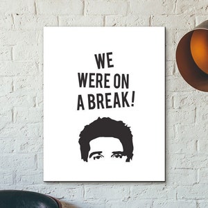 Ross Geller - We Were On A Break : DIGITAL Wall Decor Typography Print Funny Quote Poster