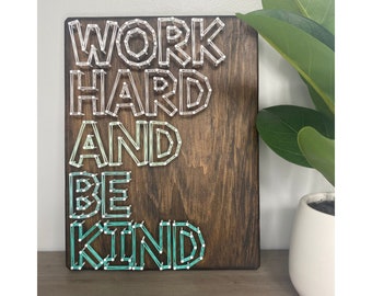MADE TO ORDER Work Hard and Be Kind String Art