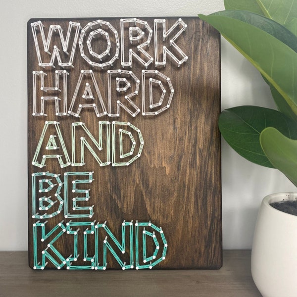 MADE TO ORDER Work Hard and Be Kind String Art