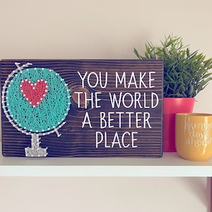 You Make the World a Better Place String Art Wall Sign