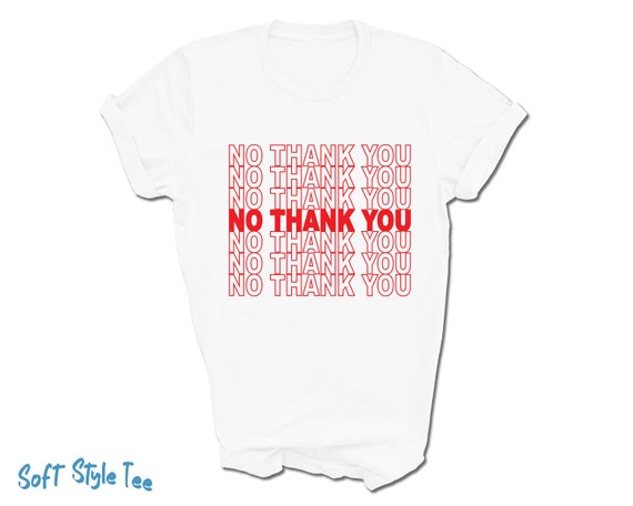 No Thank You T Shirt Thank You Bag Style Tee Classic Design Print Item can be customized Etsy