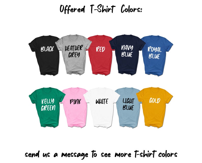 Puede incluir: Una selecci&oacute;n de colores de camisetas ofrecidos en una variedad de tonos, incluyendo negro, gris jaspeado, rojo, azul marino, azul real, verde kelly, rosa, blanco, azul claro y dorado. El texto "Offered T-Shirt Colors" est&aacute; en la parte superior de la imagen. El texto "send us a message to see more t-shirt colors" est&aacute; en la parte inferior de la imagen.