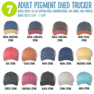May include: Seven different colour combinations of pigment dyed trucker hats with a white mesh back. The hats are unstructured, six-panel, and low profile. Adult size 6 5/8" - 7 3/8".