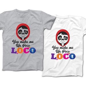 You Make Me Un Poco LOCO T-Shirt | Disney Inspired COCO Cartoon Shirt | Funny Couples Disney Tee | 2020 Disney World Vacation | Miguel Tee
