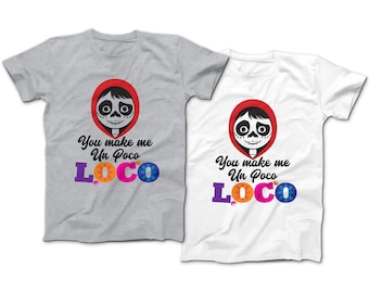 You Make Me Un Poco LOCO T-Shirt | Disney Inspired COCO Cartoon Shirt | Funny Couples Disney Tee | 2020 Disney World Vacation | Miguel Tee